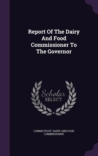 Front cover_Report Of The Dairy And Food Commissioner To The Governor