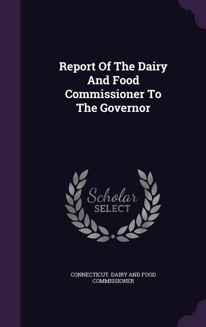 Front cover_Report Of The Dairy And Food Commissioner To The Governor