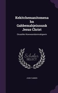 Couverture_Kekitchemanitomenahn Gahbemahjeinnunk Jesus Christ