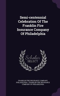 Front cover_Semi-centennial Celebration Of The Franklin Fire Insurance Company Of Philadelphia