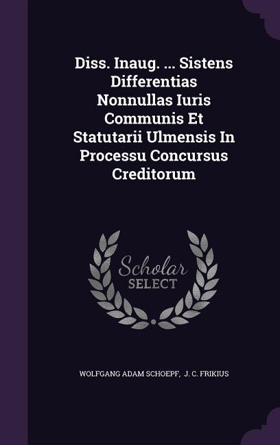 Front cover_Diss. Inaug. ... Sistens Differentias Nonnullas Iuris Communis Et Statutarii Ulmensis In Processu Concursus Creditorum