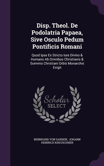 Front cover_Disp. Theol. De Podolatria Papaea, Sive Osculo Pedum Pontificis Romani