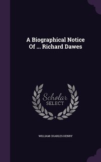 Couverture_A Biographical Notice Of ... Richard Dawes
