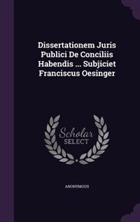 Couverture_Dissertationem Juris Publici De Conciliis Habendis ... Subjiciet Franciscus Oesinger