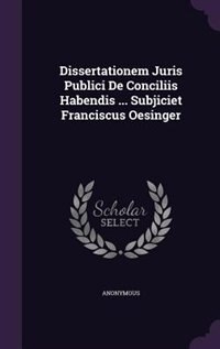 Couverture_Dissertationem Juris Publici De Conciliis Habendis ... Subjiciet Franciscus Oesinger
