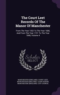 Front cover_The Court Leet Records Of The Manor Of Manchester