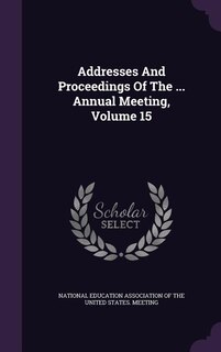 Couverture_Addresses And Proceedings Of The ... Annual Meeting, Volume 15