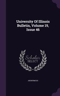 University Of Illinois Bulletin, Volume 19, Issue 46