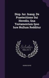 Front cover_Disp. Iur. Inaug. De Praeteritione Sui Heredis, Qua Testamentum Ipso Iure Nullum Redditur