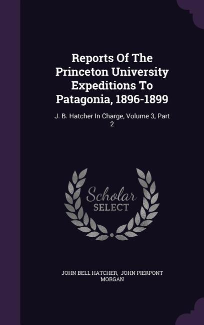 Couverture_Reports Of The Princeton University Expeditions To Patagonia, 1896-1899