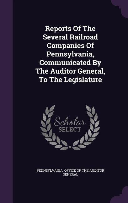Couverture_Reports Of The Several Railroad Companies Of Pennsylvania, Communicated By The Auditor General, To The Legislature