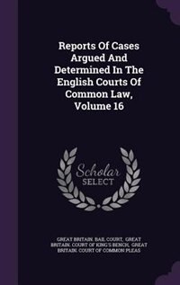 Couverture_Reports Of Cases Argued And Determined In The English Courts Of Common Law, Volume 16