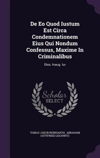 De Eo Quod Iustum Est Circa Condemnationem Eius Qui Nondum Confessus, Maxime In Criminalibus: Diss. Inaug. Iur