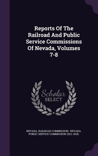 Front cover_Reports Of The Railroad And Public Service Commissions Of Nevada, Volumes 7-8
