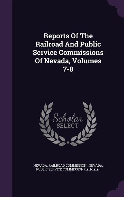 Front cover_Reports Of The Railroad And Public Service Commissions Of Nevada, Volumes 7-8