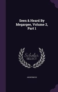 Front cover_Seen & Heard By Megargee, Volume 2, Part 1