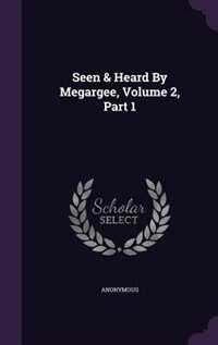 Front cover_Seen & Heard By Megargee, Volume 2, Part 1