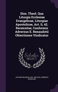 Front cover_Diss. Theol. Qua Liturgia Ecclesiae Evangelicae, Liturgiae Apostolicae, Act. Ii, 42. Recensitae, Conformis Adversus E. Renaudotii Obiectiones Vindicatur