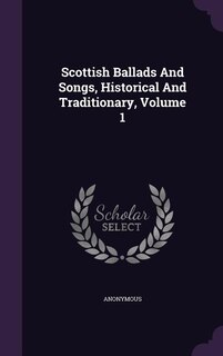 Front cover_Scottish Ballads And Songs, Historical And Traditionary, Volume 1