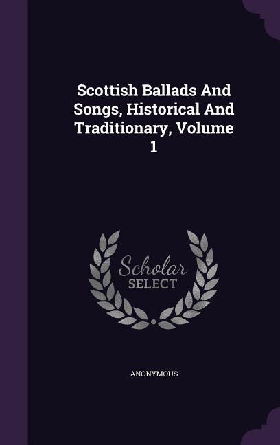 Front cover_Scottish Ballads And Songs, Historical And Traditionary, Volume 1