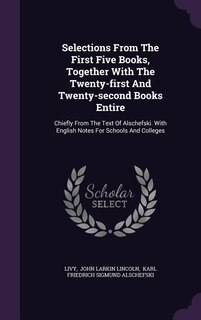 Selections From The First Five Books, Together With The Twenty-first And Twenty-second Books Entire: Chiefly From The Text Of Alschefski. With English Notes For Schools And Colleges