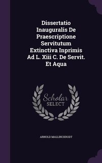 Couverture_Dissertatio Inauguralis De Praescriptione Servitutum Extinctiva Inprimis Ad L. Xiii C. De Servit. Et Aqua
