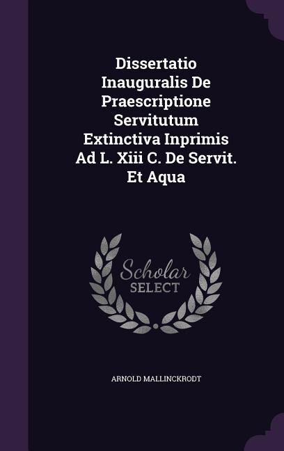 Couverture_Dissertatio Inauguralis De Praescriptione Servitutum Extinctiva Inprimis Ad L. Xiii C. De Servit. Et Aqua