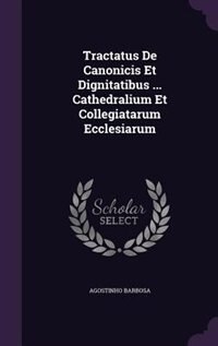 Couverture_Tractatus De Canonicis Et Dignitatibus ... Cathedralium Et Collegiatarum Ecclesiarum