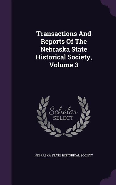 Transactions And Reports Of The Nebraska State Historical Society, Volume 3