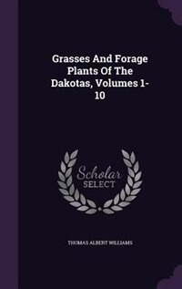 Front cover_Grasses And Forage Plants Of The Dakotas, Volumes 1-10