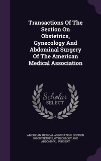 Front cover_Transactions Of The Section On Obstetrics, Gynecology And Abdominal Surgery Of The American Medical Association