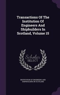 Front cover_Transactions Of The Institution Of Engineers And Shipbuilders In Scotland, Volume 15