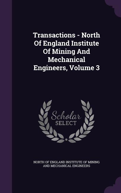 Front cover_Transactions - North Of England Institute Of Mining And Mechanical Engineers, Volume 3
