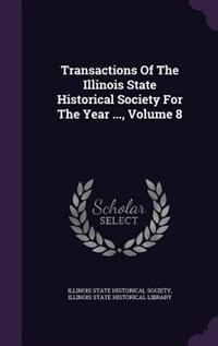 Front cover_Transactions Of The Illinois State Historical Society For The Year ..., Volume 8