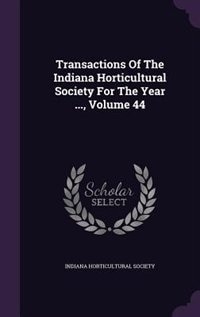 Front cover_Transactions Of The Indiana Horticultural Society For The Year ..., Volume 44