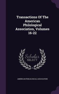 Couverture_Transactions Of The American Philological Association, Volumes 16-22