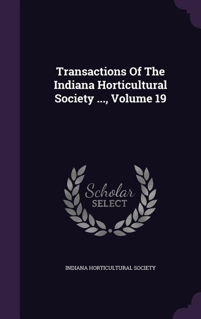 Couverture_Transactions Of The Indiana Horticultural Society ..., Volume 19