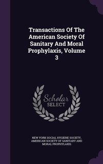 Front cover_Transactions Of The American Society Of Sanitary And Moral Prophylaxis, Volume 3