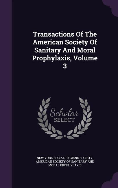Front cover_Transactions Of The American Society Of Sanitary And Moral Prophylaxis, Volume 3