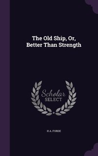 Front cover_The Old Ship, Or, Better Than Strength