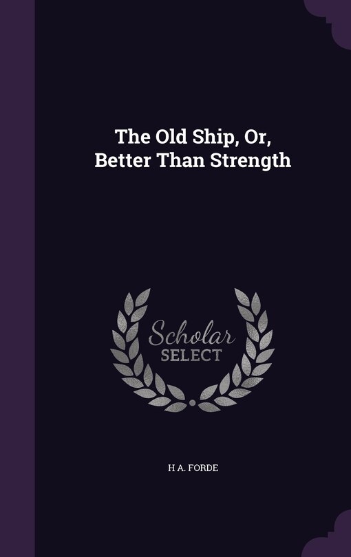 Front cover_The Old Ship, Or, Better Than Strength