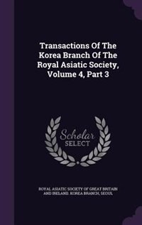 Transactions Of The Korea Branch Of The Royal Asiatic Society, Volume 4, Part 3