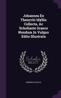 Couverture_Johannea Ex Theocriti Idyllis Collecta, Ac Scholiaste Graeco Nondum In Vulgus Edito Illustrata