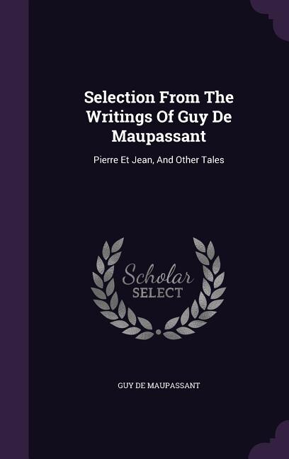 Front cover_Selection From The Writings Of Guy De Maupassant