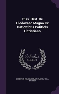 Diss. Hist. De Clodovaeo Magno Ex Rationibus Politicis Christiano