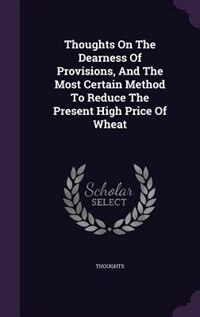 Couverture_Thoughts On The Dearness Of Provisions, And The Most Certain Method To Reduce The Present High Price Of Wheat