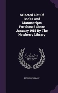 Front cover_Selected List Of Books And Manuscripts Purchased Since January 1915 By The Newberry Library