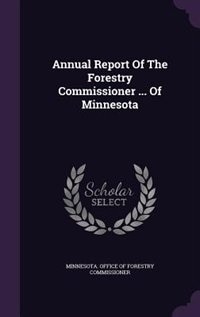 Front cover_Annual Report Of The Forestry Commissioner ... Of Minnesota
