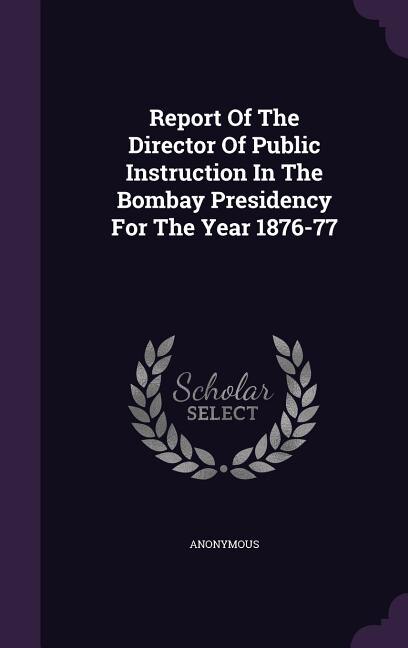 Couverture_Report Of The Director Of Public Instruction In The Bombay Presidency For The Year 1876-77