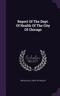 Front cover_Report Of The Dept. Of Health Of The City Of Chicago